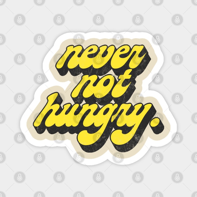 Never Not Hungry .. Retro Typography Slogan Design Magnet by DankFutura