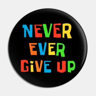 Never ever give up Pin