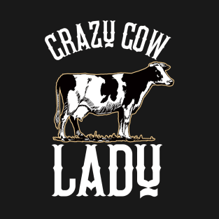 Crazy Cow Lady Her Funny Farmer Farm Cattle Cow Lovers T-Shirt