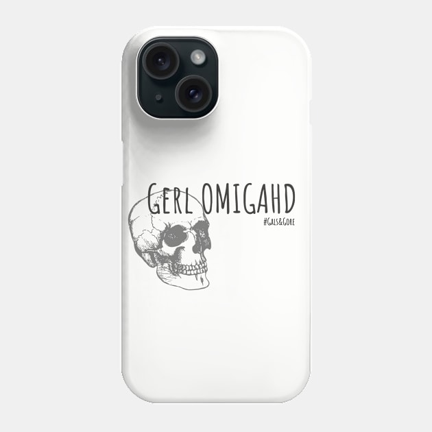 Gerl Omigahd! Phone Case by Gals and Gore 