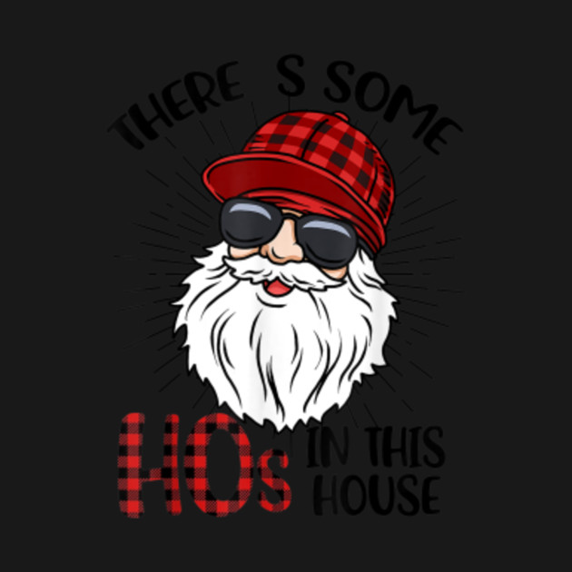 Discover There's Some Hos in This House Funny Santa Christmas - Theres Some Hos In This House Funny - T-Shirt