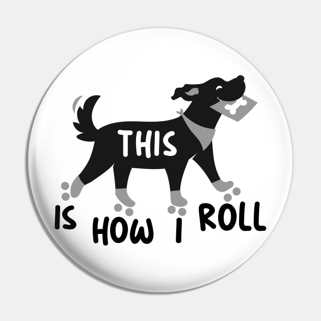 dog with roller skates, This is how I roll with gift card Pin by ArtAndPixels