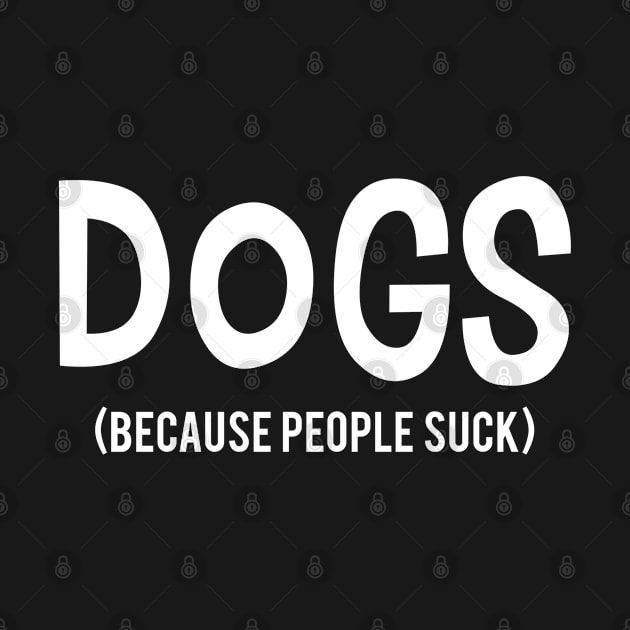 DOGS | Because People Suck by Suprise MF