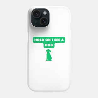 Hold on, I see a dog Phone Case