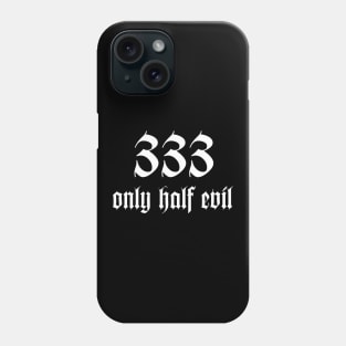 333 Only Half Evil Phone Case