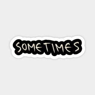 Hand Drawn Sometimes Magnet