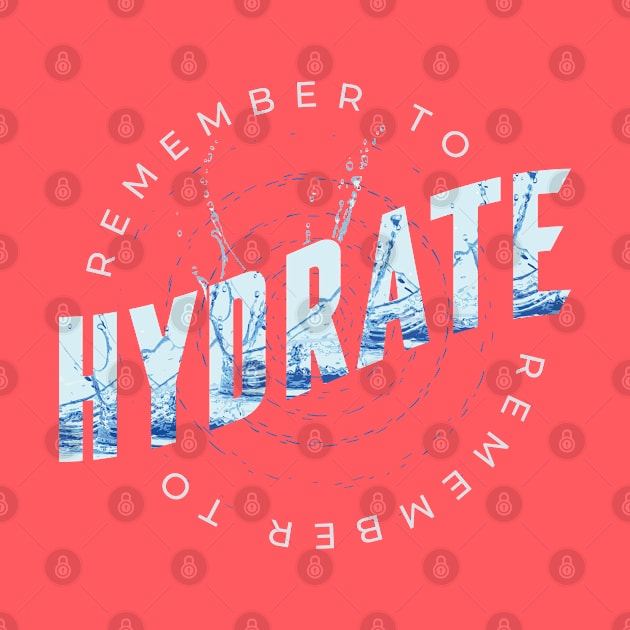 Remember to Hydrate by Safdesignx