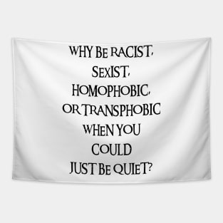 Why Be Racist Sexist Homophobic Tapestry