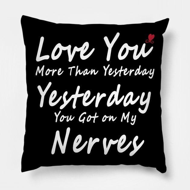 Love You More Than Yesterday. Yesterday You Got on My Nerves Pillow by Hohohaxi