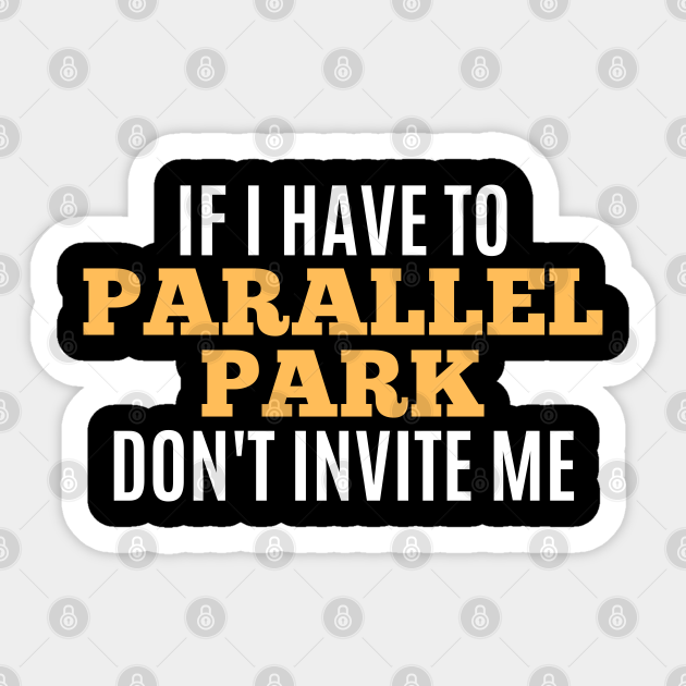 Funny Sarcastic Quote Saying Parallel Parking Driver Driving - Funny Sayings - Sticker | TeePublic Funny Sarcastic Quote Saying Parallel Parking Driver Driving - Funny Sayings - Sticker | TeePublic