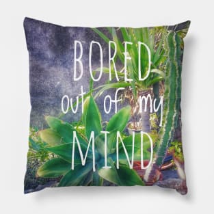 Bored out of my mind Pillow