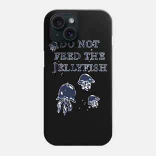 Do not feed the Jellyfish! Phone Case