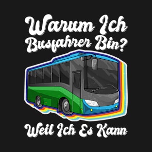 Warum Ich Busfahrer Bin Weil Ich Es Kann T-Shirt