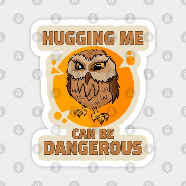 Hugging Me Can Be Dangerous - Grumpy Owl Magnet by Ashley-Bee