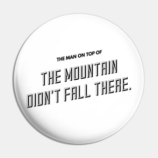 the man on top of the mountain didn't fall there Pin