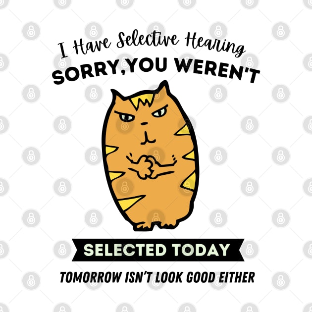 I Have Selective Hearing - Funny Cat by Syntax Wear
