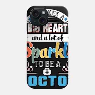 It Takes A Big Heart And A Lot Of Sparkle To Be A Doctor Phone Case