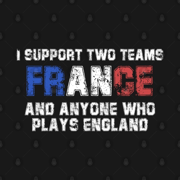 I Support Two Team France And Anyone Who Plays England by deafcrafts