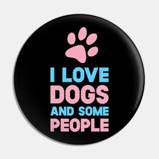 I Love Dogs And Some People Pin