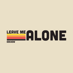 IDKHOW "Leave Me Alone" T-Shirt