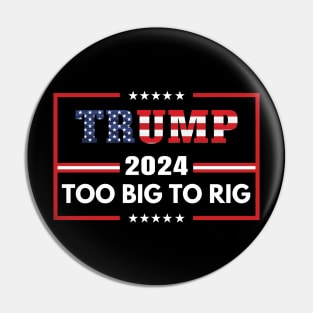 Trump 2024 too big to rig Pin