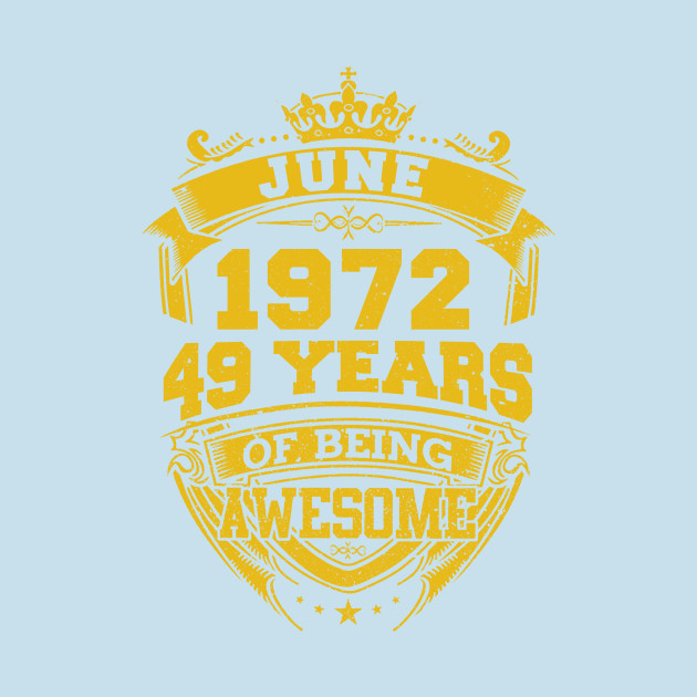 Disover Born June 1972 49 Years Of Being Awesome Birthday Gift - Born June 1972 49 Years - T-Shirt