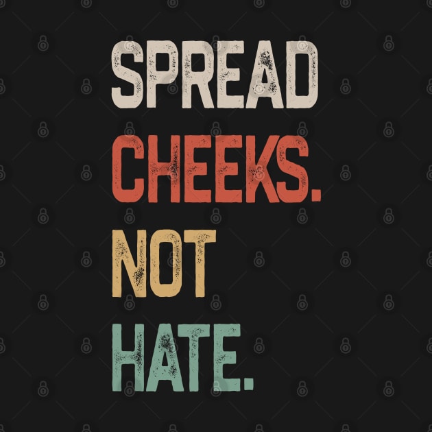 Spread Cheeks Not Hate by NyskaDenti