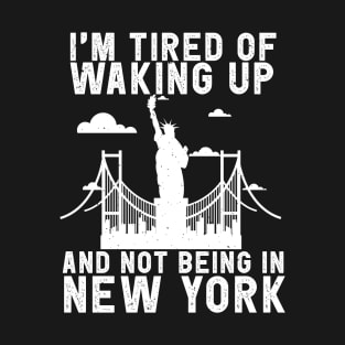 New York travel Saying Tired of not being in New York T-Shirt