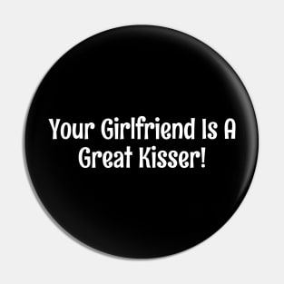 Your girlfriend is a great kisser Pin