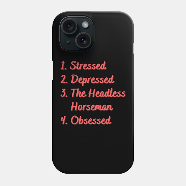 Stressed. Depressed. The Headless Horseman. Phone Case by Eat Sleep Repeat