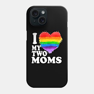 I Love My Two Moms Lgbt Gay Phone Case