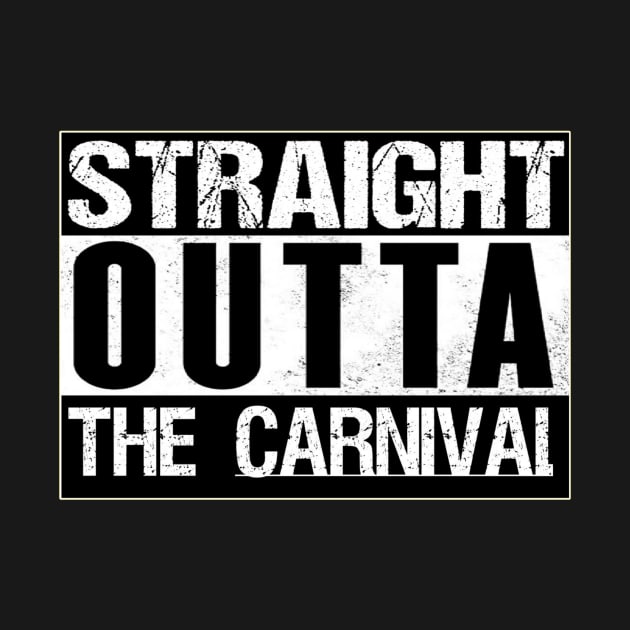 Straight Outta The Carnival by Carnival Designs 