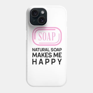 natural soap makes me happy Phone Case