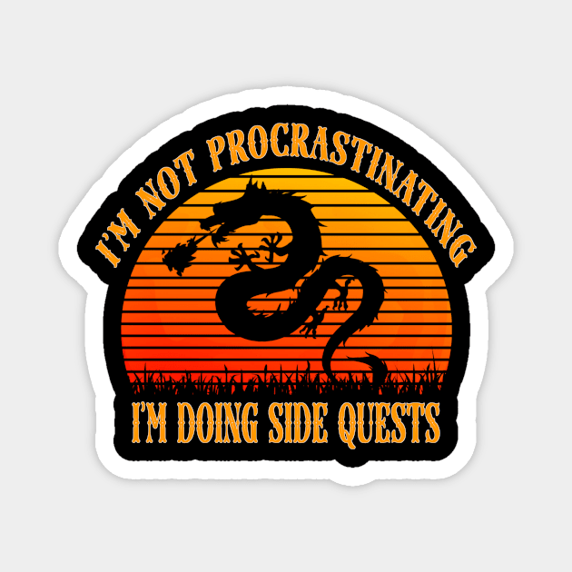 I'm not procrastinating I'm doing side quests Magnet by NEW ONE