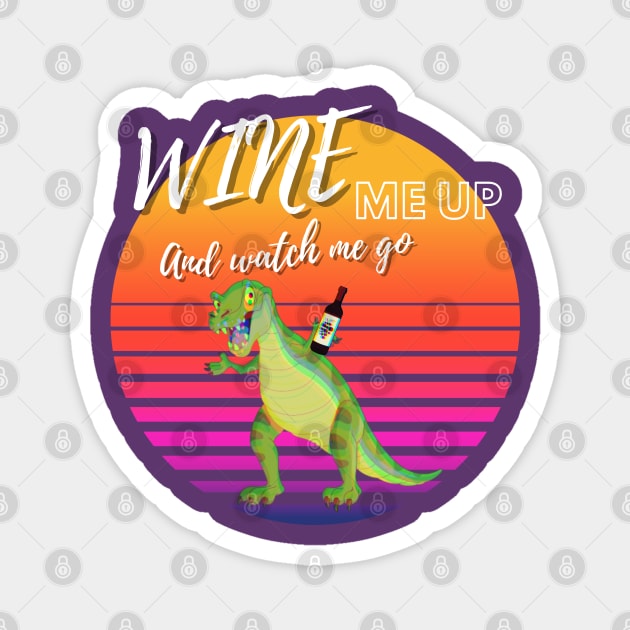 Wine Me Up And Watch Me Go! Wine Drinking Magnet by Barts Arts