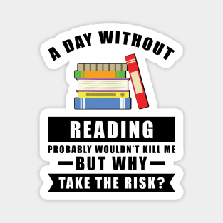 A day without Reading probably wouldn't kill me but why take the risk Magnet