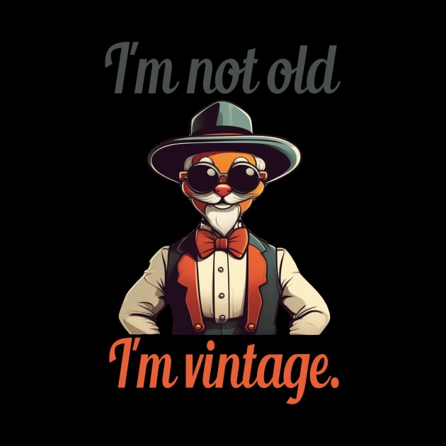 I'm not old, I'm vintage. by Dope_Design