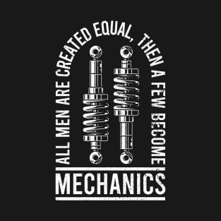 All Men Are Created Equal, Then A Few Become Mechanics T-Shirt