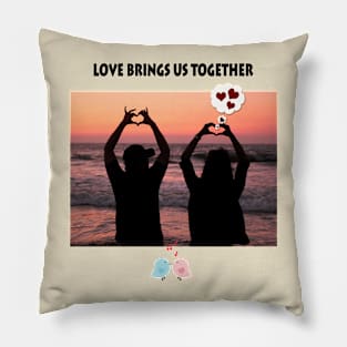 Love brings us together Pillow