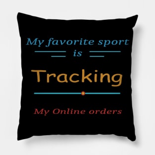 My favorite sport is tracking my online orders 1 Pillow