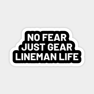 No Fear, Just Gear Lineman Life Magnet