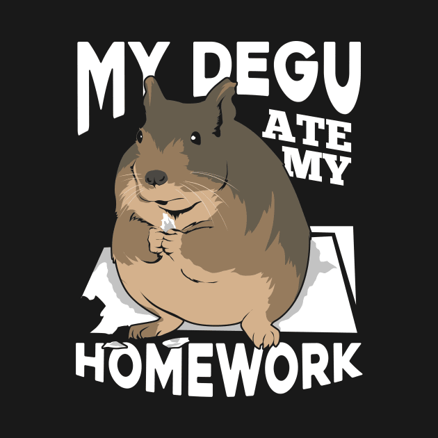 My Degu Ate My Homework Animal Lover Gift by Dolde08