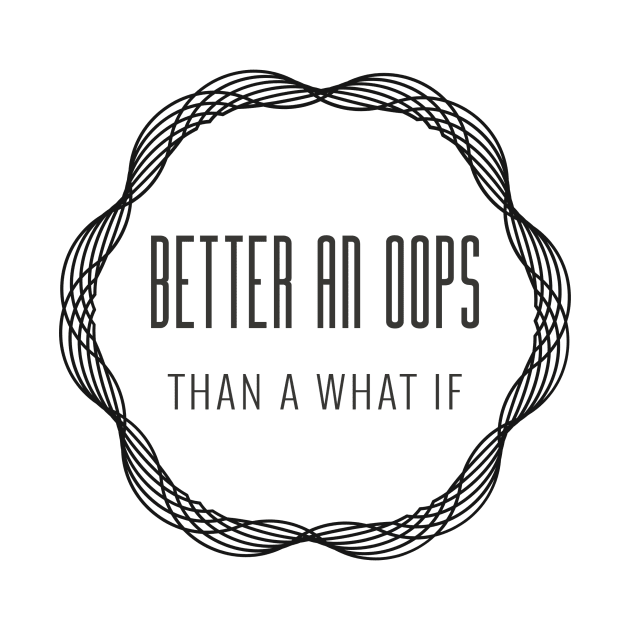 Better an Oops than a What If by Make a Plan Store