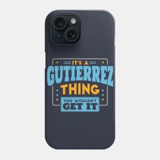 It's a Gutierrez Thing, You Wouldn't Get It // Gutierrez Family Last Name Phone Case