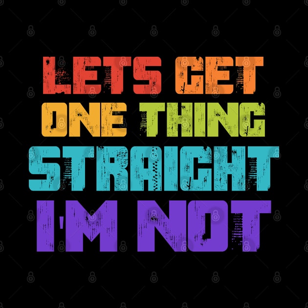 Lets Get One Thing Straight I'm Not LGBT Pride Rainbow by stayilbee