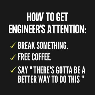 How To Get An Engineers Attention: Engineering Funny T-Shirt