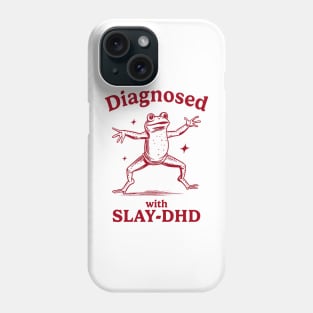 Diagnosed With Slay-Dhd Funny Diagnosed With Slay Dhd Phone Case