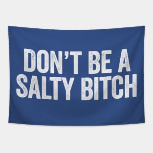 Don’t Be A Salty Bitch White Tapestry