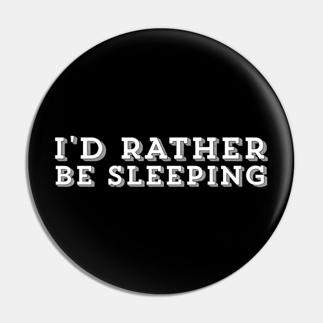 I'd Rather Be Sleeping - Slogan Humor Pin by ballhard