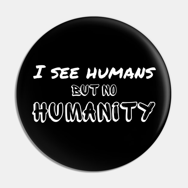 I see humans but no humanity - we are falling apart Pin by Try It